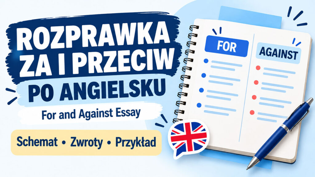 Rozprawka za i przeciw po angielsku – for and against essay