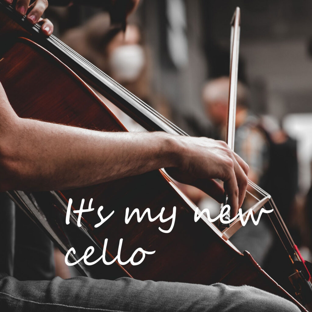 It's my new cello